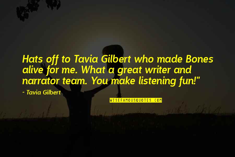 Carter Reum Quotes By Tavia Gilbert: Hats off to Tavia Gilbert who made Bones
