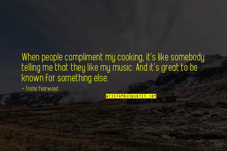 Carter Reynold Quotes By Trisha Yearwood: When people compliment my cooking, it's like somebody