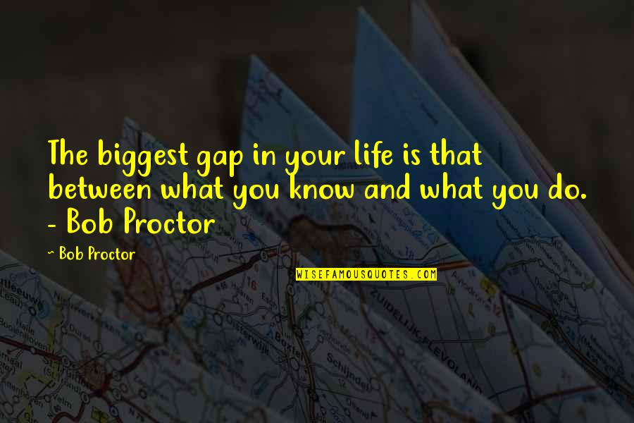 Carter Verone Quotes By Bob Proctor: The biggest gap in your life is that