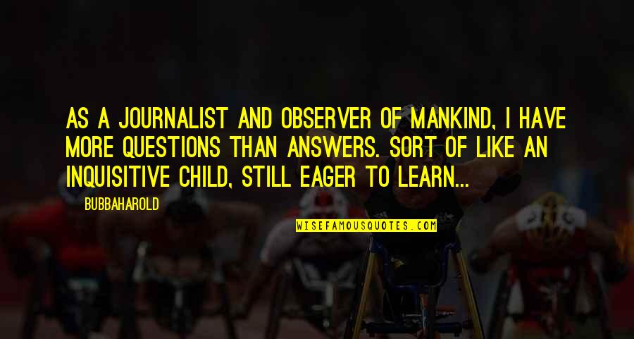 Cartera Commerce Quotes By BubbaHarold: As a journalist and observer of mankind, I