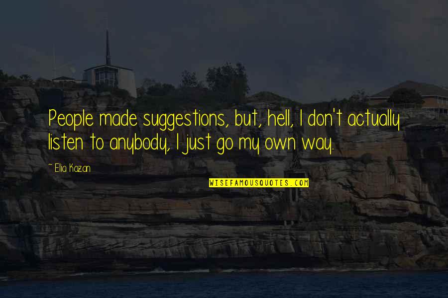 Carteris Gabrielle Quotes By Elia Kazan: People made suggestions, but, hell, I don't actually Carteris Gabrielle Quotes By Elia Kazan: People made suggestions, but, hell, I don't actually