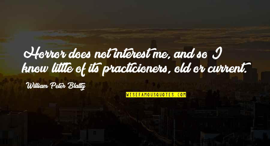 Carteris Gabrielle Quotes By William Peter Blatty: Horror does not interest me, and so I Carteris Gabrielle Quotes By William Peter Blatty: Horror does not interest me, and so I
