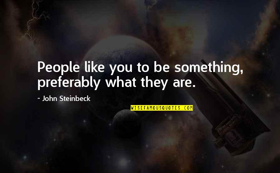 Cartesians Product Quotes By John Steinbeck: People like you to be something, preferably what