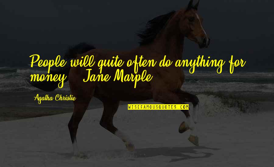 Carthaginian Peace Quotes By Agatha Christie: People will quite often do anything for money. Carthaginian Peace Quotes By Agatha Christie: People will quite often do anything for money.