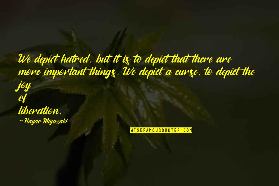 Carthaginian Peace Quotes By Hayao Miyazaki: We depict hatred, but it is to depict Carthaginian Peace Quotes By Hayao Miyazaki: We depict hatred, but it is to depict