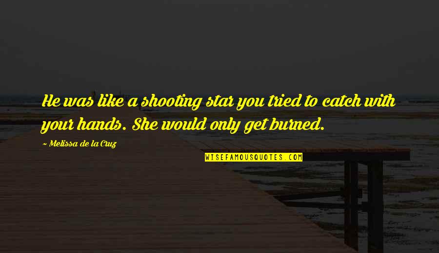 Carthaginian Quotes By Melissa De La Cruz: He was like a shooting star you tried Carthaginian Quotes By Melissa De La Cruz: He was like a shooting star you tried
