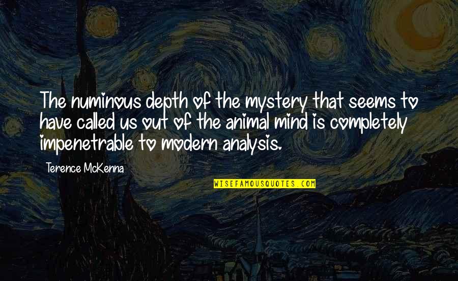 Carthaginian Quotes By Terence McKenna: The numinous depth of the mystery that seems Carthaginian Quotes By Terence McKenna: The numinous depth of the mystery that seems