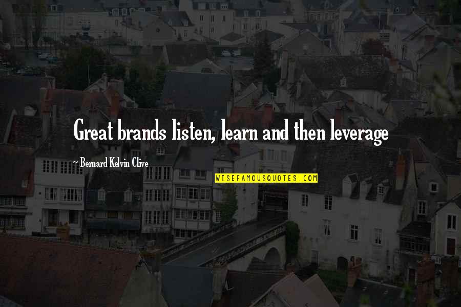 Carthago Quotes By Bernard Kelvin Clive: Great brands listen, learn and then leverage