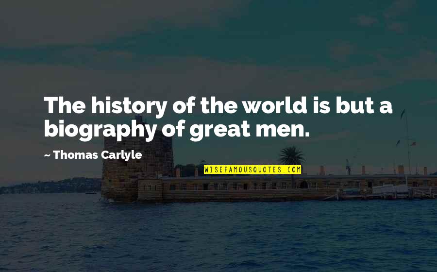 Carthan Quotes By Thomas Carlyle: The history of the world is but a