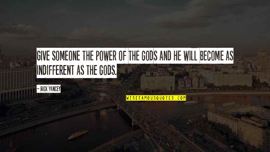 Carthusians Quotes By Rick Yancey: Give someone the power of the gods and