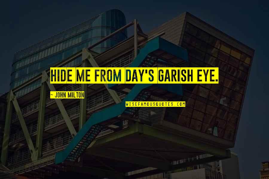 Carthusians Switzerland Quotes By John Milton: Hide me from day's garish eye.