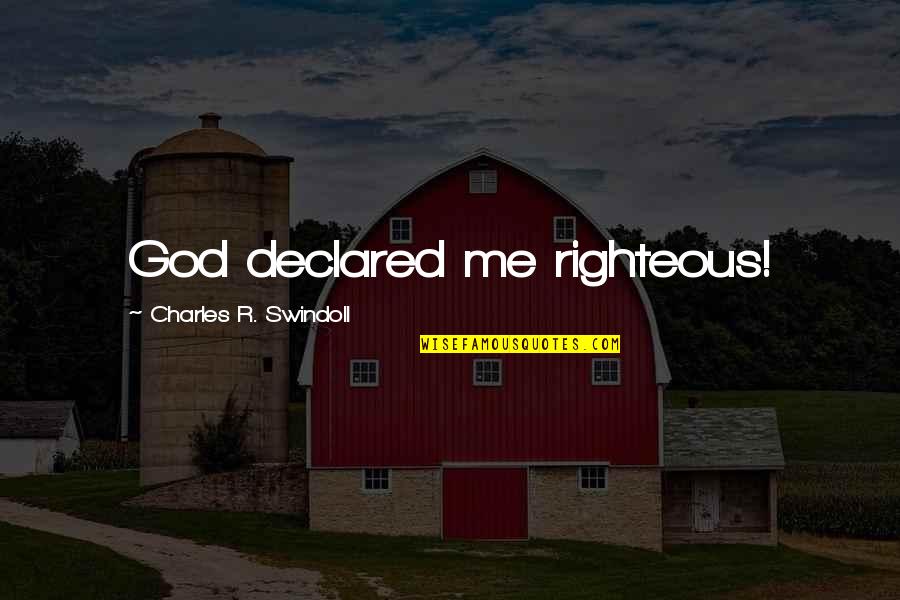 Carthya's Quotes By Charles R. Swindoll: God declared me righteous!