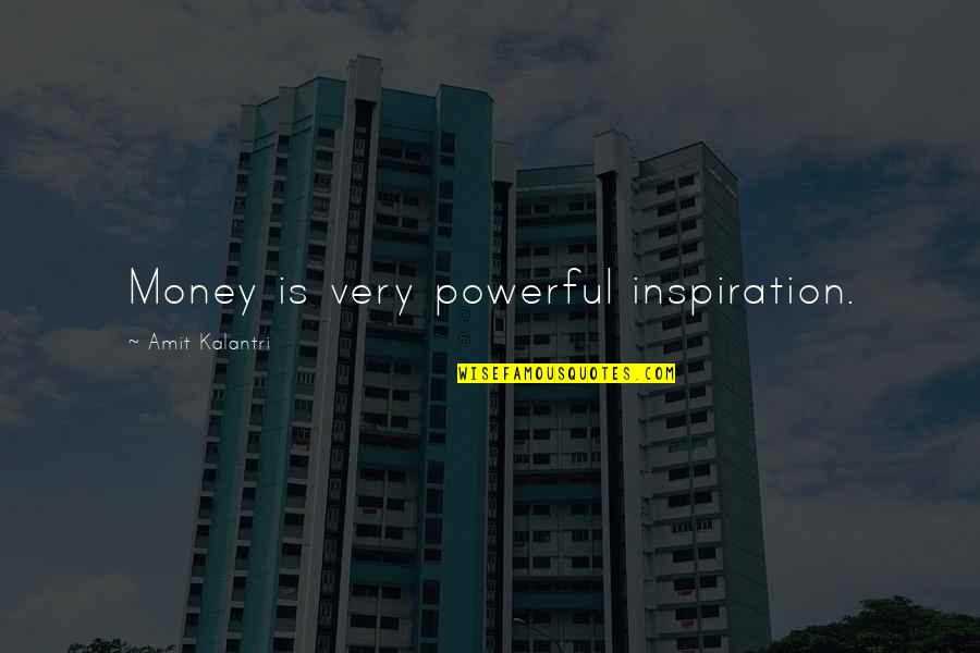 Cartilaginous Quotes By Amit Kalantri: Money is very powerful inspiration.