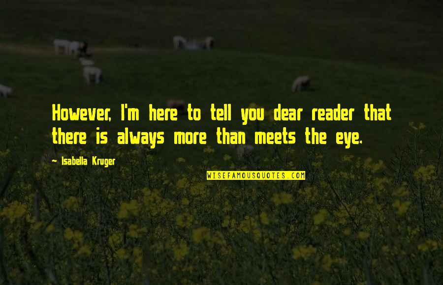 Cartile Harry Quotes By Isabella Kruger: However, I'm here to tell you dear reader Cartile Harry Quotes By Isabella Kruger: However, I'm here to tell you dear reader