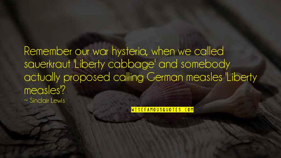 Cartilla Ioma Quotes By Sinclair Lewis: Remember our war hysteria, when we called sauerkraut