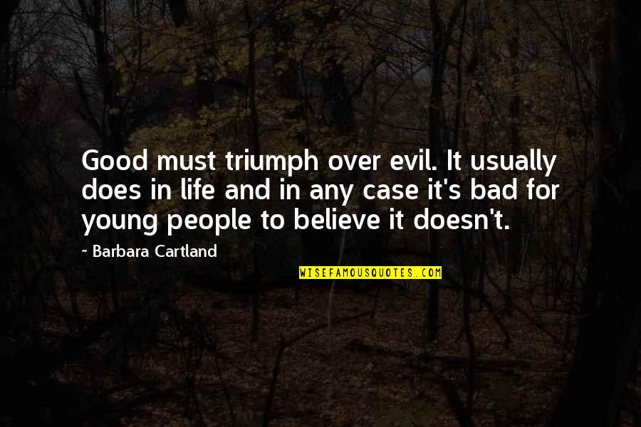 Cartland Quotes By Barbara Cartland: Good must triumph over evil. It usually does