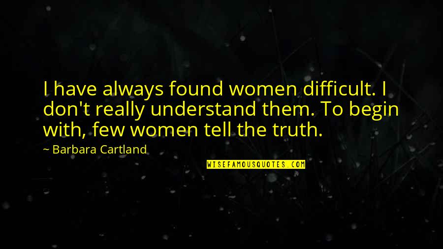 Cartland Quotes By Barbara Cartland: I have always found women difficult. I don't
