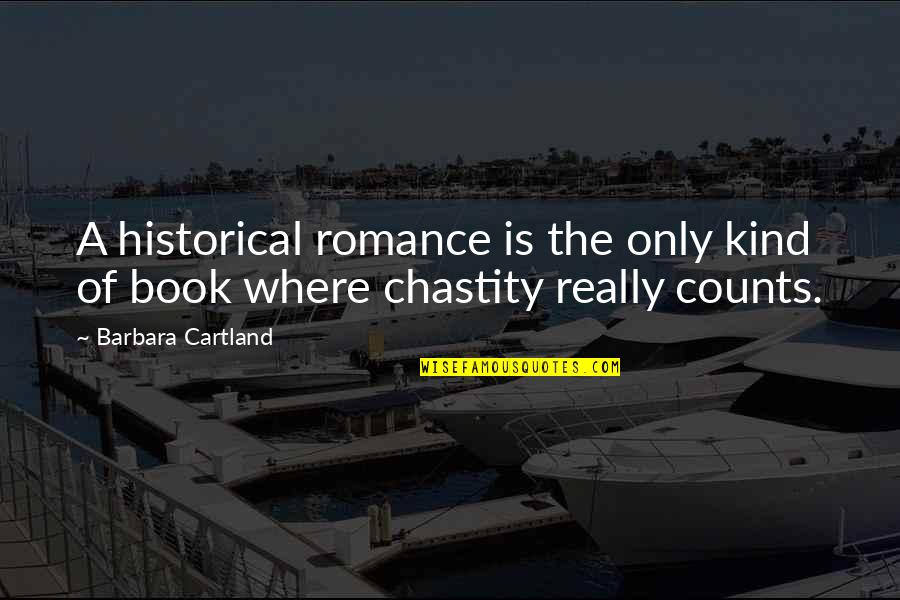 Cartland S Quotes By Barbara Cartland: A historical romance is the only kind of