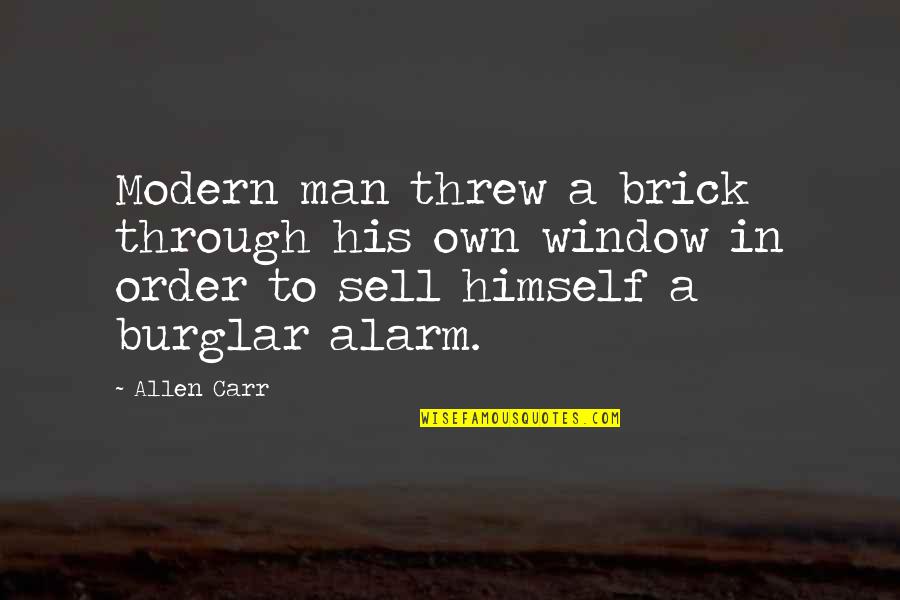 Cartloads Quotes By Allen Carr: Modern man threw a brick through his own Cartloads Quotes By Allen Carr: Modern man threw a brick through his own