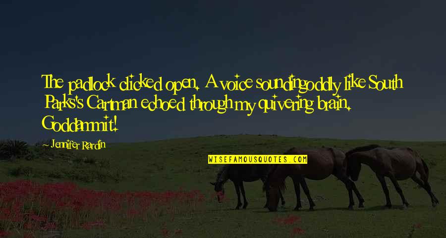 Cartman Best Quotes By Jennifer Rardin: The padlock clicked open. A voice soundingoddly like