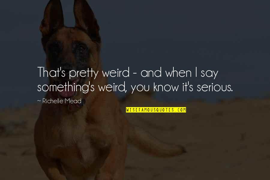 Cartman Best Quotes By Richelle Mead: That's pretty weird - and when I say