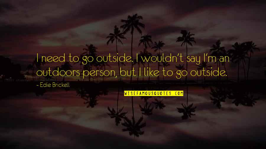 Cartman On Maury Quotes By Edie Brickell: I need to go outside. I wouldn't say