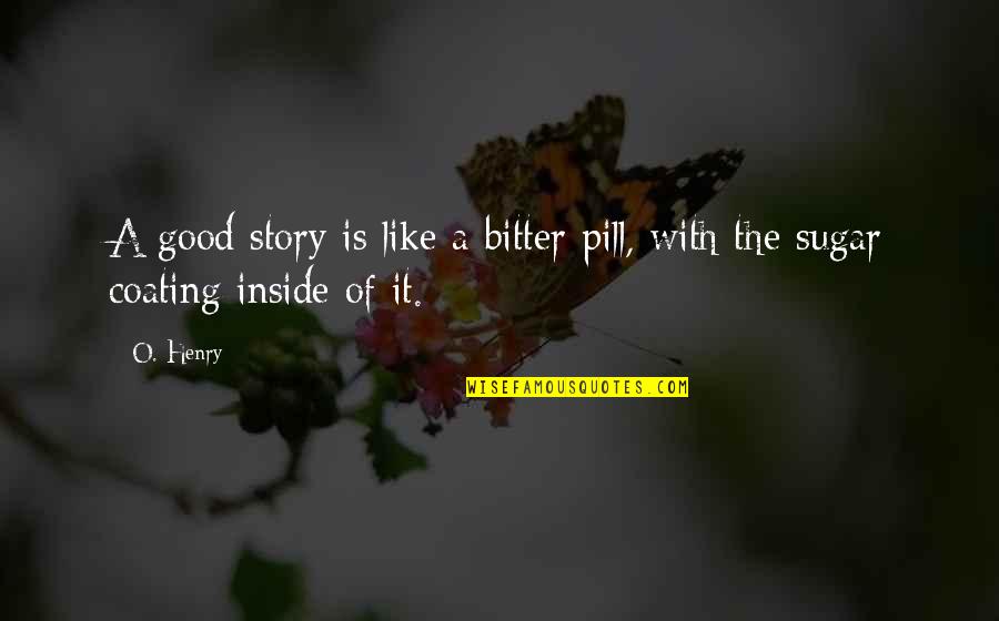 Cartman Tourettes Quotes By O. Henry: A good story is like a bitter pill,