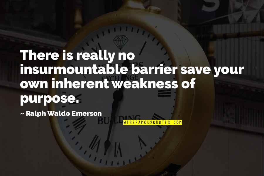 Cartman Tourettes Quotes By Ralph Waldo Emerson: There is really no insurmountable barrier save your