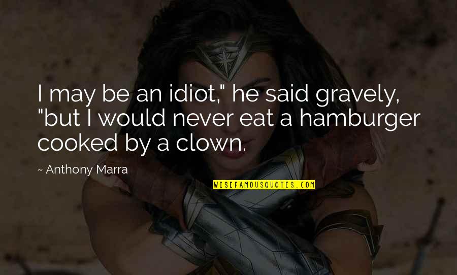 Cartman World Of Warcraft Quotes By Anthony Marra: I may be an idiot," he said gravely,