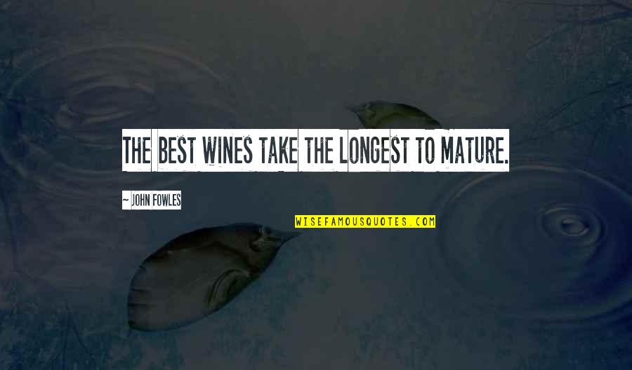 Cartmel Priory Quotes By John Fowles: The best wines take the longest to mature. Cartmel Priory Quotes By John Fowles: The best wines take the longest to mature.