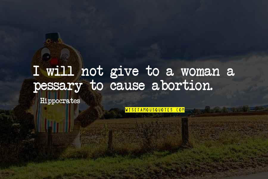 Cartmel Quotes By Hippocrates: I will not give to a woman a Cartmel Quotes By Hippocrates: I will not give to a woman a