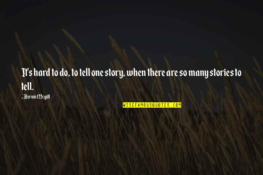 Cartocci Recipe Quotes By Bernie Mcgill: It's hard to do, to tell one story,