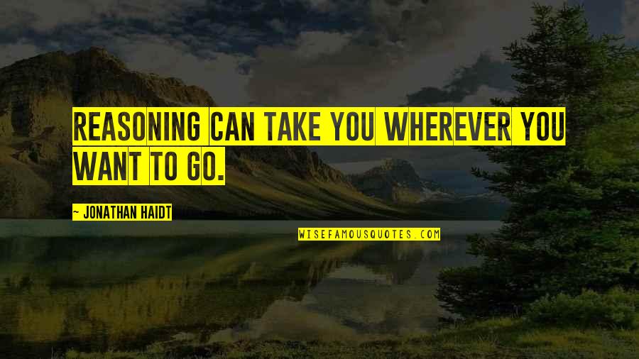 Cartocciate Quotes By Jonathan Haidt: Reasoning can take you wherever you want to Cartocciate Quotes By Jonathan Haidt: Reasoning can take you wherever you want to