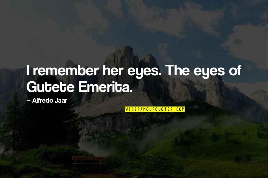 Cartofi Dulci Quotes By Alfredo Jaar: I remember her eyes. The eyes of Gutete