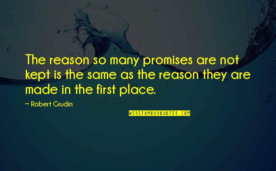 Cartographers Guild Quotes By Robert Grudin: The reason so many promises are not kept