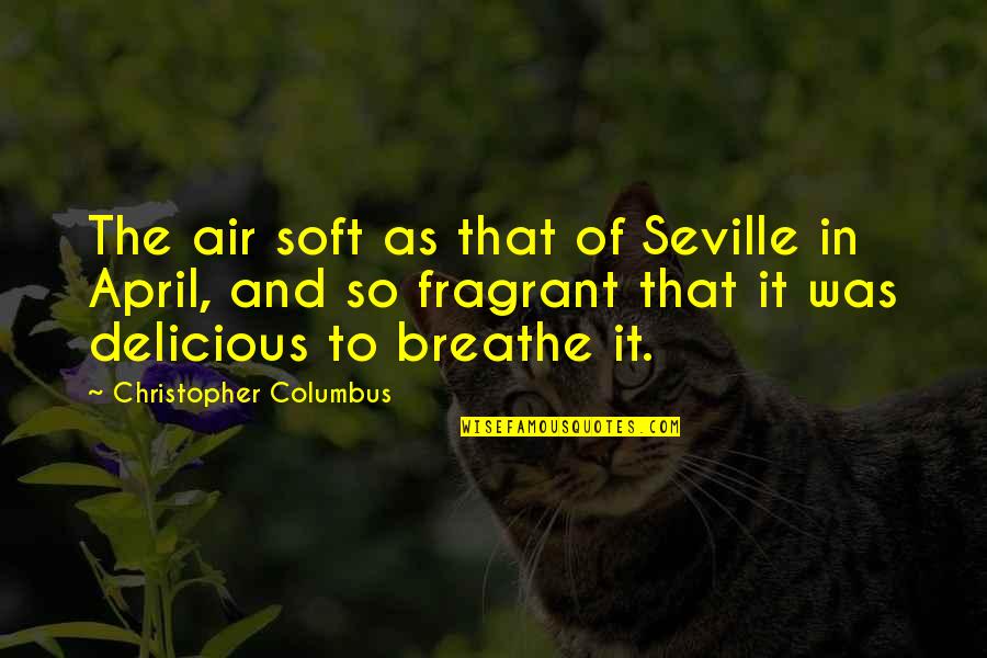 Cartographic Quotes By Christopher Columbus: The air soft as that of Seville in