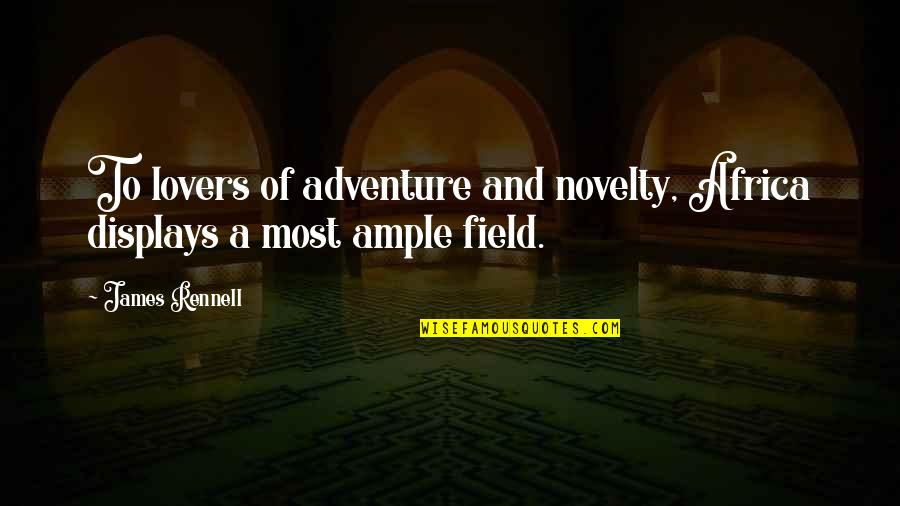Cartography Quotes By James Rennell: To lovers of adventure and novelty, Africa displays