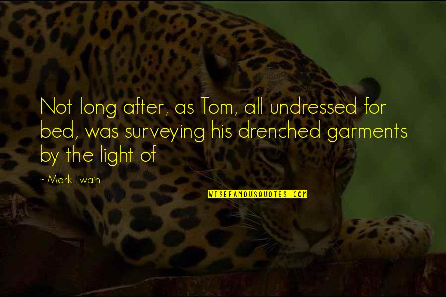 Cartography Quotes By Mark Twain: Not long after, as Tom, all undressed for Cartography Quotes By Mark Twain: Not long after, as Tom, all undressed for