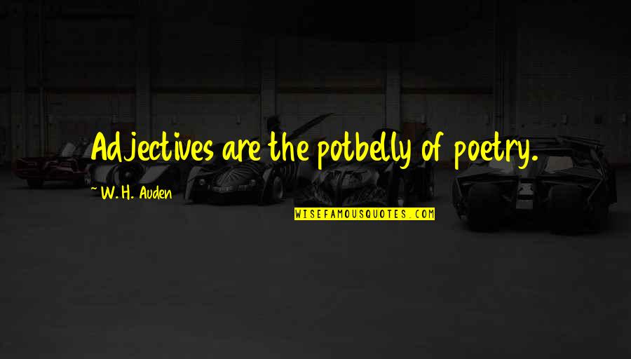 Cartola Quotes By W. H. Auden: Adjectives are the potbelly of poetry.