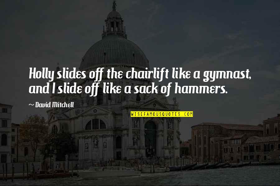 Cartolina Design Quotes By David Mitchell: Holly slides off the chairlift like a gymnast, Cartolina Design Quotes By David Mitchell: Holly slides off the chairlift like a gymnast,
