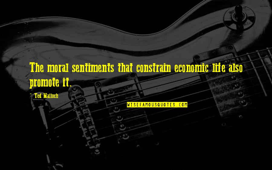 Cartomancer Poker Quotes By Ted Malloch: The moral sentiments that constrain economic life also