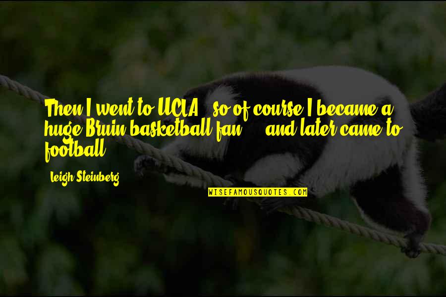 Cartomancers Deck Quotes By Leigh Steinberg: Then I went to UCLA - so of Cartomancers Deck Quotes By Leigh Steinberg: Then I went to UCLA - so of