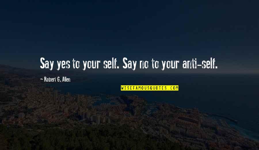 Cartomancy Serena Quotes By Robert G. Allen: Say yes to your self. Say no to Cartomancy Serena Quotes By Robert G. Allen: Say yes to your self. Say no to