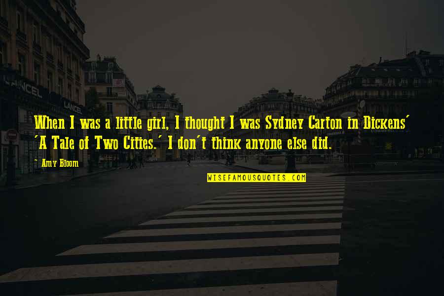 Carton A Tale Of Two Cities Quotes By Amy Bloom: When I was a little girl, I thought