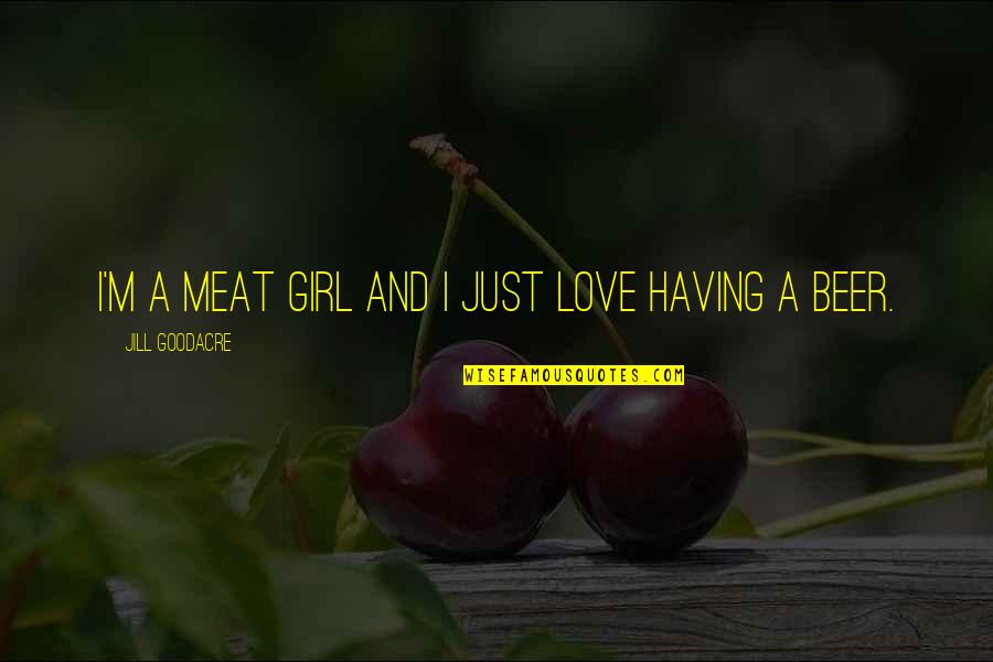Carton Love Quotes By Jill Goodacre: I'm a meat girl and I just love