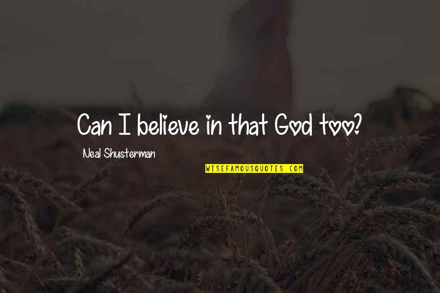 Carton Love Quotes By Neal Shusterman: Can I believe in that God too?