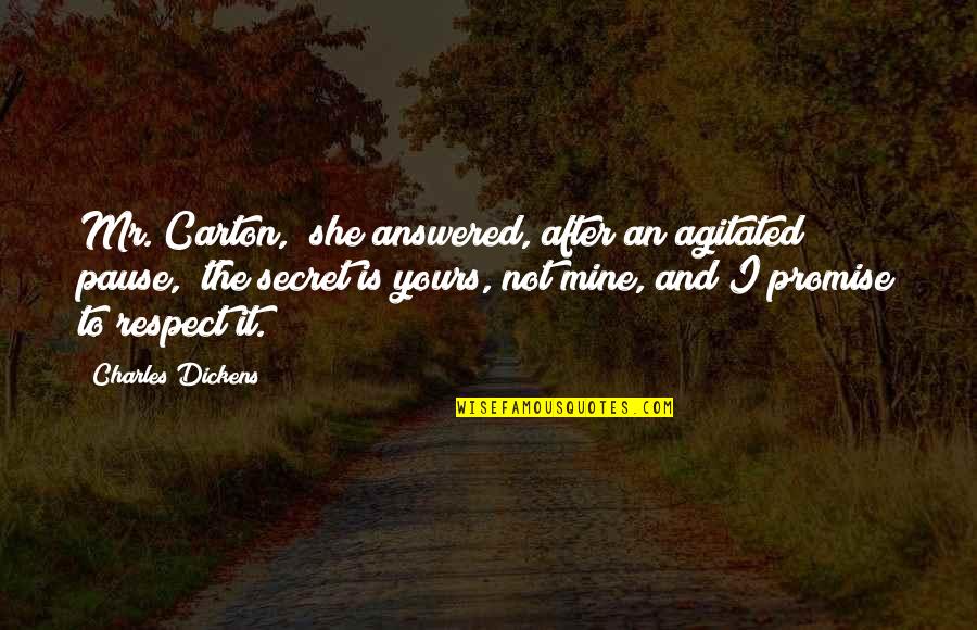 Carton Quotes By Charles Dickens: Mr. Carton," she answered, after an agitated pause,