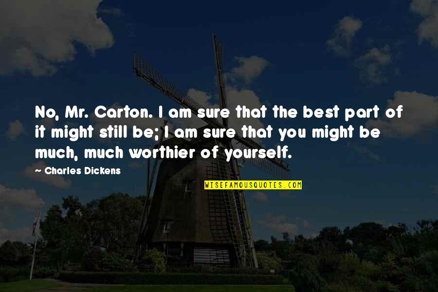 Carton Quotes By Charles Dickens: No, Mr. Carton. I am sure that the