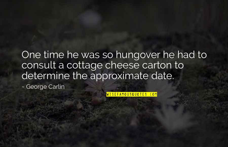 Carton Quotes By George Carlin: One time he was so hungover he had