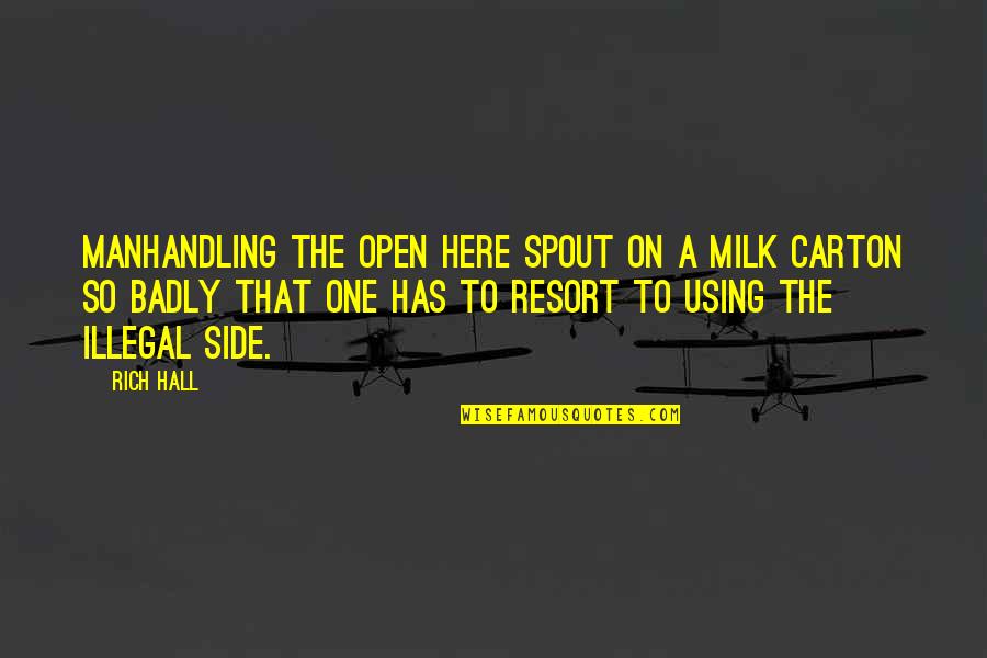 Carton Quotes By Rich Hall: Manhandling the open here spout on a milk